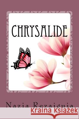 Chrysalide: Recueil de Poèmes Rezaiguia, Nazia 9781979166775