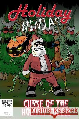 Holiday Ninjas #1: Curse of the Holiday Trees Matt Vroom 9781979166935 Createspace Independent Publishing Platform