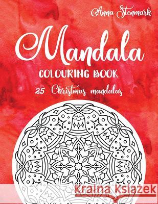 Mandala Colouring Book - 25 Christmas Mandalas: The Red Mandala Book Anna Stenmark 9781979167406 Createspace Independent Publishing Platform