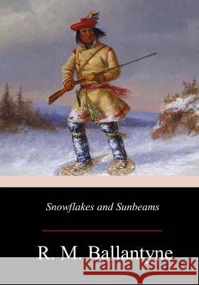 Snowflakes and Sunbeams Robert Michael Ballantyne 9781979169349