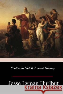 Studies in Old Testament History Jesse Lyman Hurlbut 9781979169455