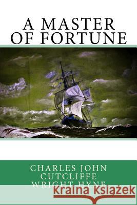 A Master of Fortune Charles John Cutcliffe Wright Hyne 9781979171403