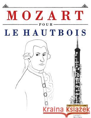 Mozart Pour Le Hautbois: 10 Pi Easy Classical Masterworks 9781979172066 Createspace Independent Publishing Platform