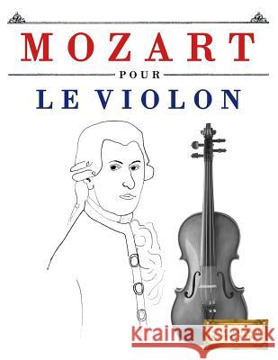 Mozart Pour Le Violon: 10 Pi Easy Classical Masterworks 9781979172158 Createspace Independent Publishing Platform