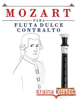 Mozart Para Flauta Dulce Contralto: 10 Piezas F Easy Classical Masterworks 9781979172370 Createspace Independent Publishing Platform