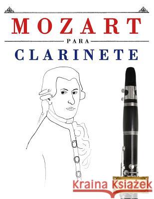 Mozart Para Clarinete: 10 Piezas F Easy Classical Masterworks 9781979172424 Createspace Independent Publishing Platform