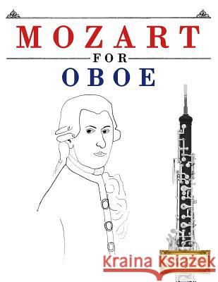 Mozart for Oboe: 10 Easy Themes for Oboe Beginner Book Easy Classical Masterworks 9781979173605 Createspace Independent Publishing Platform