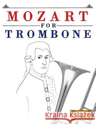 Mozart for Trombone: 10 Easy Themes for Trombone Beginner Book Easy Classical Masterworks 9781979173636 Createspace Independent Publishing Platform