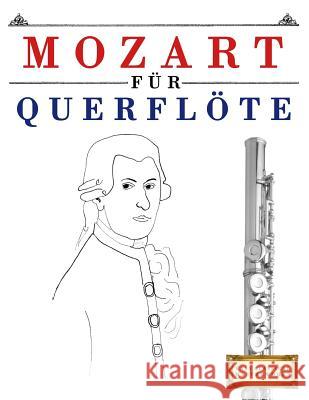 Mozart Für Querflöte: 10 Leichte Stücke Für Querflöte Anfänger Buch Easy Classical Masterworks 9781979174251 Createspace Independent Publishing Platform