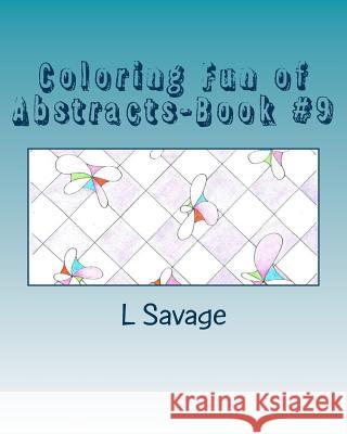 Coloring Fun of Abstracts-Book #9 L. Savage 9781979174695 Createspace Independent Publishing Platform