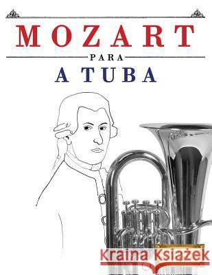 Mozart Para a Tuba: 10 Pe Easy Classical Masterworks 9781979175005 Createspace Independent Publishing Platform