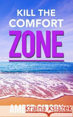 Kill the Comfort Zone Amber Gipson 9781979177177 Createspace Independent Publishing Platform
