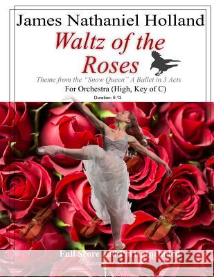 Waltz of the Roses: (HIGH, KEY OF C) Pas de Deux and Theme from the Ballet The Snow Queen Holland, James Nathaniel 9781979177252 Createspace Independent Publishing Platform