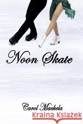 Noon Skate Carol Mackela 9781979177320 Createspace Independent Publishing Platform