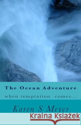 The Ocean Adventure: When temptation comes... Meyer, Karen S. 9781979177498 Createspace Independent Publishing Platform