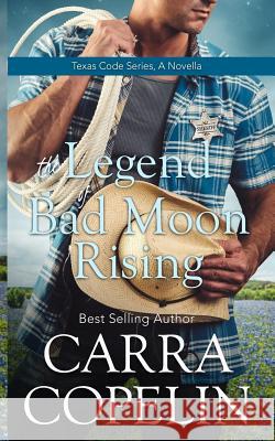 The Legend of Bad Moon Rising: Texas Code Series Carra Copelin 9781979177627 Createspace Independent Publishing Platform