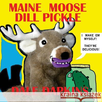 Maine Moose Dill Pickle Dale Dapkins Dale Dapkins 9781979179546 Createspace Independent Publishing Platform