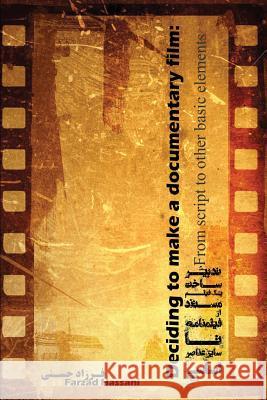 Deciding to Make a Documentary Film: From Script to Other Basic Elements Farzad Hassani 9781979179782 Createspace Independent Publishing Platform