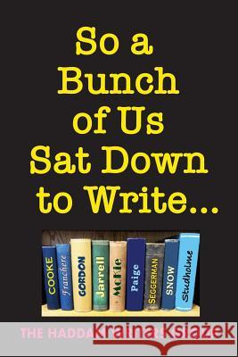 So a Bunch of Us Sat Down to Write... Cooke, Judith M. 9781979181907 Createspace Independent Publishing Platform