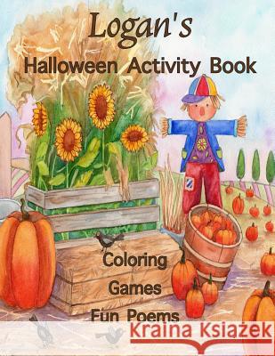 Logan's Halloween Activity Book: Personalized Book for Logan: Coloring, Games, Poems; Images one-sided: Use Markers, Gel Pens, Colored Pencils, or Cra Publishing, Florabella 9781979182218 Createspace Independent Publishing Platform