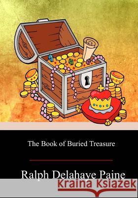 The Book of Buried Treasure Ralph Delahaye Paine 9781979182836 Createspace Independent Publishing Platform