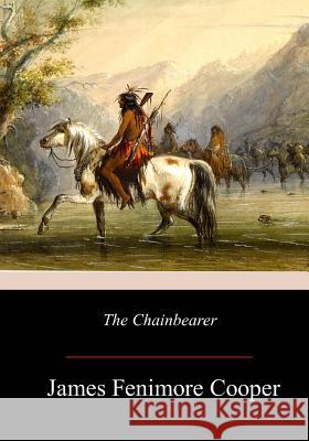 The Chainbearer James Fenimore Cooper 9781979183055