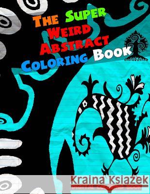 The Super Weird Abstract Coloring Book Digital Coloring Books 9781979183284 Createspace Independent Publishing Platform