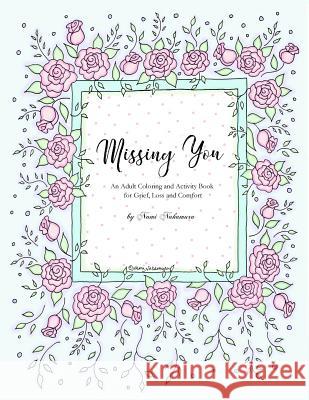Missing You: An Adult Coloring Book for Grief, Loss and Comfort Nami Nakamura Denami Studio 9781979184274