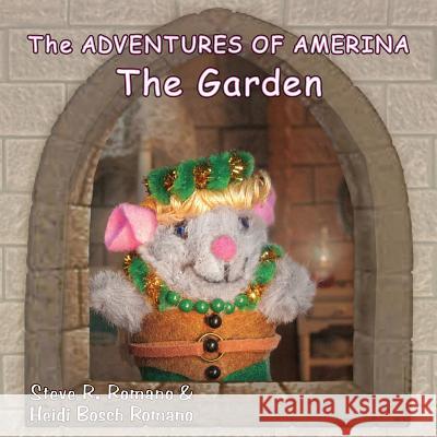 The Adventures of Amerina: The Garden Heidi Bosch Romano, Steve R Romano, Heidi Bosch Romano 9781979188685