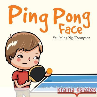 Ping Pong Face Yau Ming Ng-Thompson Andres J. Colmenares 9781979189514 Createspace Independent Publishing Platform