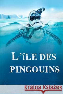 L'île des pingouins France, Anatole 9781979192842 Createspace Independent Publishing Platform