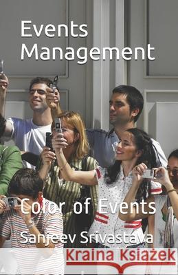 Events Management: Color of Events Mr Sanjeev Srivastava 9781979196987 Createspace Independent Publishing Platform