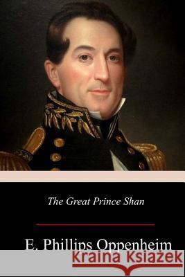 The Great Prince Shan E. Phillips Oppenheim 9781979197526 Createspace Independent Publishing Platform