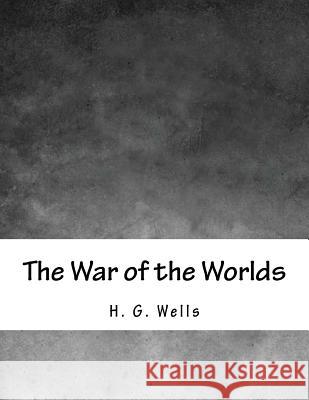 The War of the Worlds H. G. Wells 9781979197793 Createspace Independent Publishing Platform