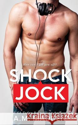 Shock Jock: A Lair Novel A. M. Madden 9781979198721 Createspace Independent Publishing Platform