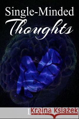 Single-Minded Thoughts: A Collection of Poems and Short Stories L. X. 7 Dante Legare Colby Taylor 9781979198998