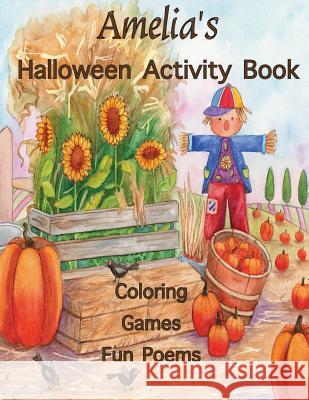 Amelia's Halloween Activity Book: (Personalized Books for Children), Halloween Coloring Book for Children, Games: Mazes, Connect the Dots, Crossword P Publishing, Florabella 9781979199025 Createspace Independent Publishing Platform