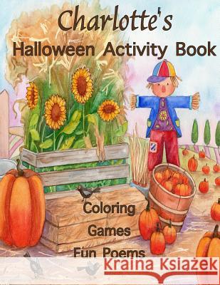 Charlotte's Halloween Activity Book: (Personalized Books for Children), Halloween Coloring Books for Children, Games: Mazes, Crossword Puzzle, Connect Publishing, Florabella 9781979199537 Createspace Independent Publishing Platform