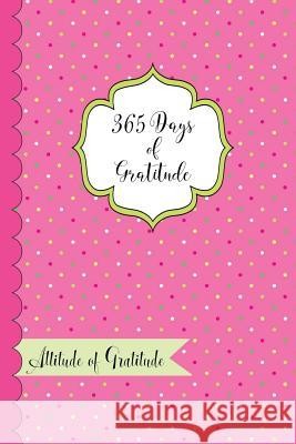 365 Days of Gratitude- Attitude of Gratitude: One Year of Giving Thanks and Gratitude Nami Nakamura Denami Studio 9781979200004