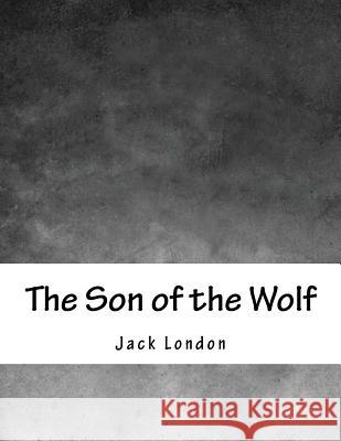 The Son of the Wolf Jack London 9781979201032