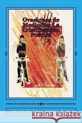 Ovaciones de Mediodía: La Cristificación Poética: Poemario Suarez, Mario Luis Altuzar 9781979202374 Createspace Independent Publishing Platform