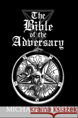 The Bible of the Adversary 10th Anniversary Edition: Adversarial Flame Edition Michael W. Ford 9781979202596 Createspace Independent Publishing Platform
