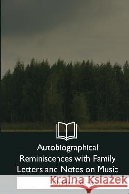 Autobiographical Reminiscences with Family Letters and Notes on Music Charles Gounod 9781979202626 Createspace Independent Publishing Platform