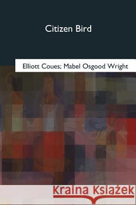 Citizen Bird Elliott Coues Mabel Osgood Wright 9781979202732 Createspace Independent Publishing Platform