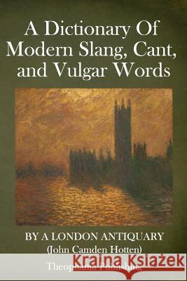 A Dictionary Of Modern Slang, Cant, and Vulgar Words Hotten, John Camden 9781979202831