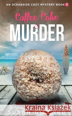 Coffee Cake & Murder: An Oceanside Cozy Mystery - Book 7 Susan Gillard 9781979203296 Createspace Independent Publishing Platform