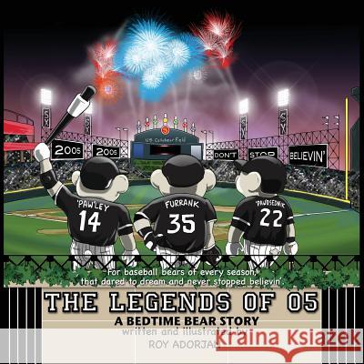 Legends of 05: A Bedtime Bear Story Roy Adorjan 9781979203869 Createspace Independent Publishing Platform