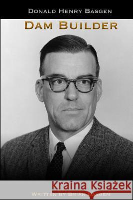 Dhb: Dam Builder Brian Basgen 9781979204026 Createspace Independent Publishing Platform