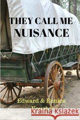 They Call Me Nuisance MR Edward L. Vought Mrs Eunice Vought 9781979204200 Createspace Independent Publishing Platform