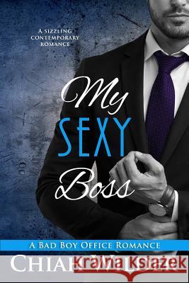 My Sexy Boss: A Bad Boy Office Romance Chiah Wilder Hot Tree Editing 9781979204279 Createspace Independent Publishing Platform